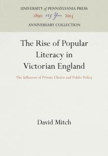 The Rise of Popular Literacy in Victorian England : The Influence of Private Choice and Public Policy