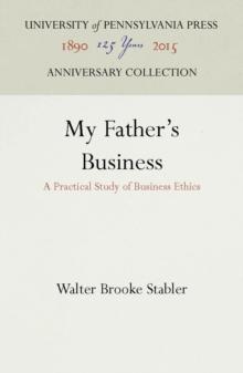 My Father's Business : A Practical Study of Business Ethics