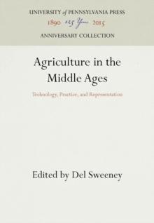 Agriculture in the Middle Ages : Technology, Practice, and Representation