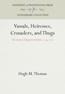 Vassals, Heiresses, Crusaders, and Thugs : The Gentry of Angevin Yorkshire, 1154-1216