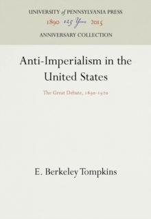 Anti-Imperialism in the United States : The Great Debate, 1890-1920