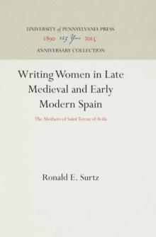 Writing Women in Late Medieval and Early Modern Spain : The Mothers of Saint Teresa of Avila