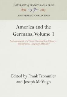 America and the Germans, Volume 1 : An Assessment of a Three-Hundred Year History--Immigration, Language, Ethnicity