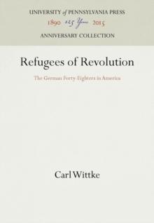 Refugees of Revolution : The German Forty-Eighters in America