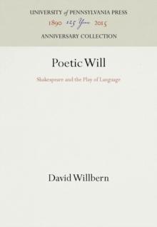 Poetic Will : Shakespeare and the Play of Language