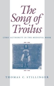 The Song of Troilus : Lyric Authority in the Medieval Book