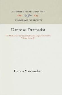 Dante as Dramatist : The Myth of the Earthly Paradise and Tragic Vision in the "Divine Comedy"