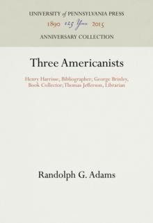 Three Americanists : Henry Harrisse, Bibliographer; George Brinley, Book Collector; Thomas Jefferson, Librarian