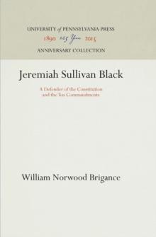 Jeremiah Sullivan Black : A Defender of the Constitution and the Ten Commandments