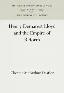 Henry Demarest Lloyd and the Empire of Reform