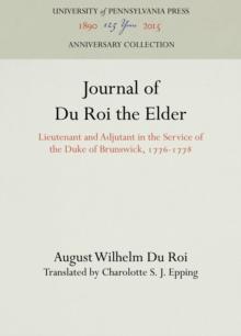 Journal of Du Roi the Elder : Lieutenant and Adjutant in the Service of the Duke of Brunswick, 1776-1778