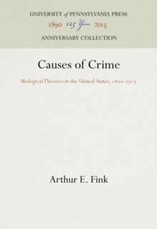 Causes of Crime : Biological Theories in the United States, 18-1915