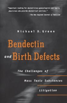 Bendectin and Birth Defects : The Challenges of Mass Toxic Substances Litigation