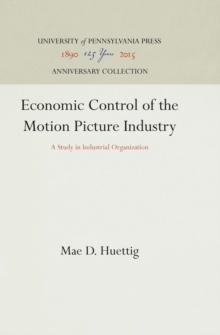 Economic Control of the Motion Picture Industry : A Study in Industrial Organization