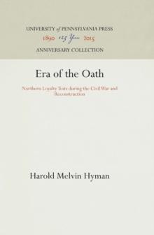 Era of the Oath : Northern Loyalty Tests During the Civil War and Reconstruction