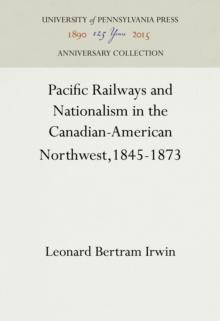 Pacific Railways and Nationalism in the Canadian-American Northwest, 1845-1873