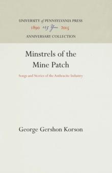 Minstrels of the Mine Patch : Songs and Stories of the Anthracite Industry