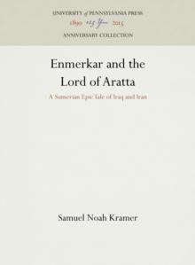 Enmerkar and the Lord of Aratta : A Sumerian Epic Tale of Iraq and Iran