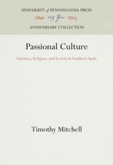 Passional Culture : Emotion, Religion, and Society in Southern Spain