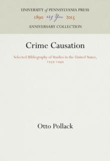 Crime Causation : Selected Bibliography of Studies in the United States, 1939-1949