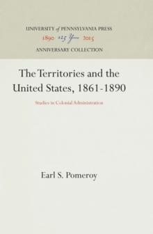 The Territories and the United States, 1861-1890 : Studies in Colonial Administration