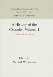 A History of the Crusades, Volume 1 : The First Hundred Years