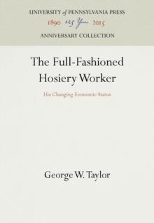 The Full-Fashioned Hosiery Worker : His Changing Economic Status