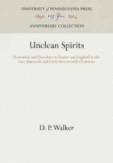 Unclean Spirits : Possession and Exorcism in France and England in the Late Sixteenth and Early Seventeenth Centuries