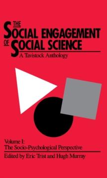 The Social Engagement of Social Science, a Tavistock Anthology, Volume 1 : The Socio-Psychological Perspective