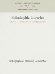 Philadelphia Libraries : A Survey of Facilities, Needs, and Opportunities