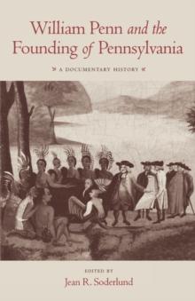 William Penn and the Founding of Pennsylvania : A Documentary History