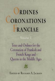 Ordines Coronationis Franciae, Volume 1 : Texts and Ordines for the Coronation of Frankish and French Kings and Queens in the Middle Ages