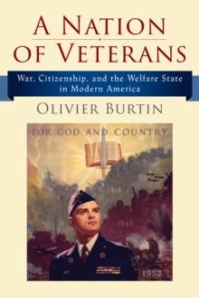 A Nation of Veterans : War, Citizenship, and the Welfare State in Modern America