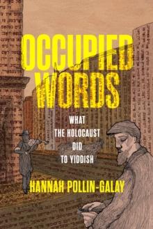 Occupied Words : What the Holocaust Did to Yiddish