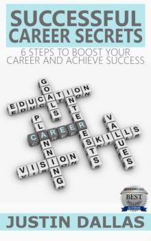 Successful Career Secrets: 6 Steps to Boost Your Carer and Achieve Success