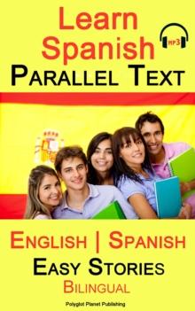 Learn Spanish - Parallel Text -Easy Stories (English - Spanish)  Bilingual