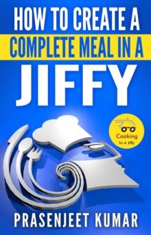 How to Create a Complete Meal in a Jiffy