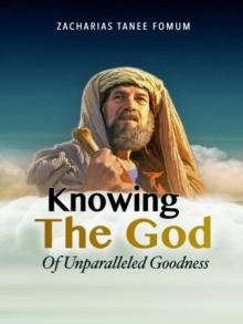 Knowing the God of Unparalled Goodness : Leading God's people, #24