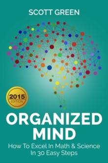 Organized Mind : How To Excel In Math & Science In 30 Easy Steps