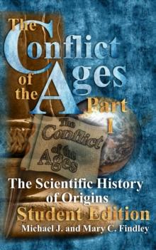 Conflict of the Ages Student Edition I The Scientific History of Origins