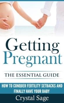 Getting Pregnant: The Essential Guide