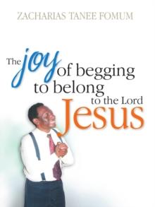 Joy of Begging to Belong to The Lord Jesus: A Testimony : Special Series, #2