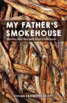 My Father's Smokehouse : Stories and Recipes from Fishcamp