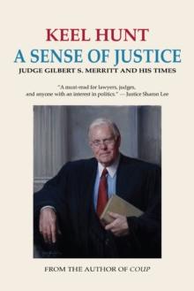 A Sense of Justice : Judge Gilbert S. Merritt and His Times