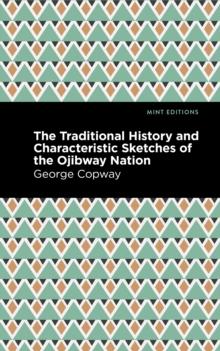 The Traditional History and Characteristic Sketches of the Ojibway Nation