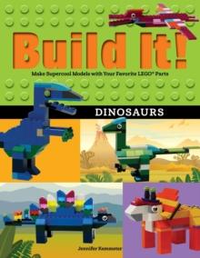 Build It! Dinosaurs : Make Supercool Models with Your Favorite LEGO Parts