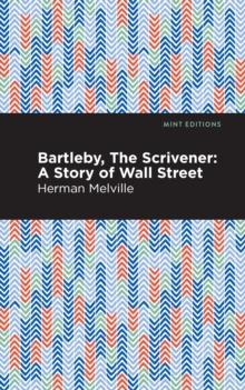 Bartleby, The Scrivener : A Story of Wall Street