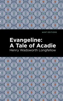 Evangeline : A Tale of Acadie