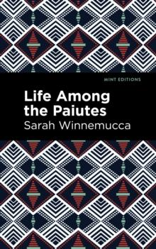 Life Among the Paiutes : Their Wrongs and Claims