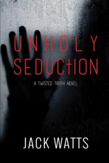 Unholy Seduction : A Twisted Truth Novel